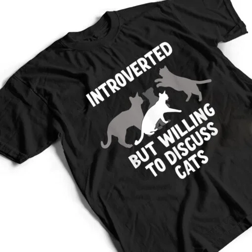 Introverted But Willing To Discuss Cats T Shirt