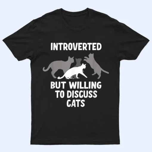 Introverted But Willing To Discuss Cats T Shirt