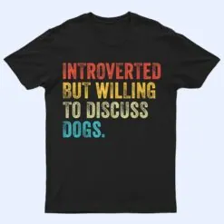 Introverted But Willing To Discuss Dogs Dog Lover Vintage T Shirt