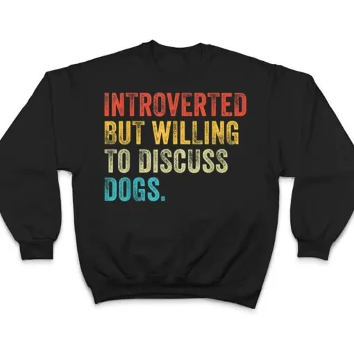 Introverted But Willing To Discuss Dogs Dog Lover Vintage T Shirt