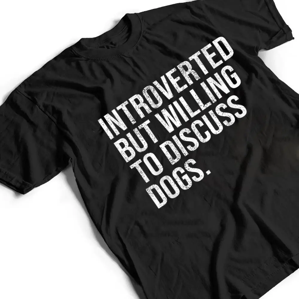 Introverted-But-Willing-To-Discuss-Dogs-Introverts-T-Shirt-2 Introverted But Willing To Discuss Dogs Introverts T Shirt