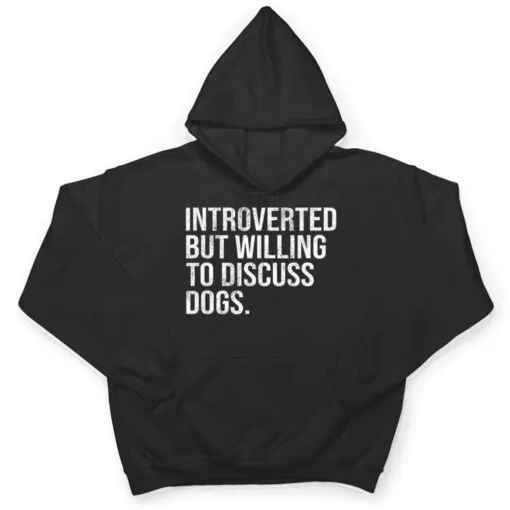 Introverted But Willing To Discuss Dogs Introverts T Shirt