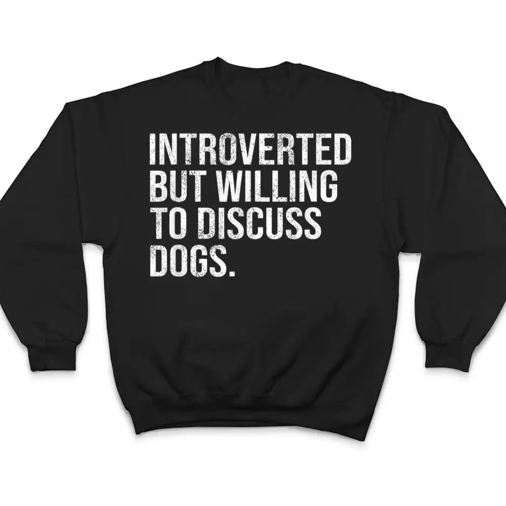 Introverted-But-Willing-To-Discuss-Dogs-Introverts-T-Shirt-4 Introverted But Willing To Discuss Dogs Introverts T Shirt