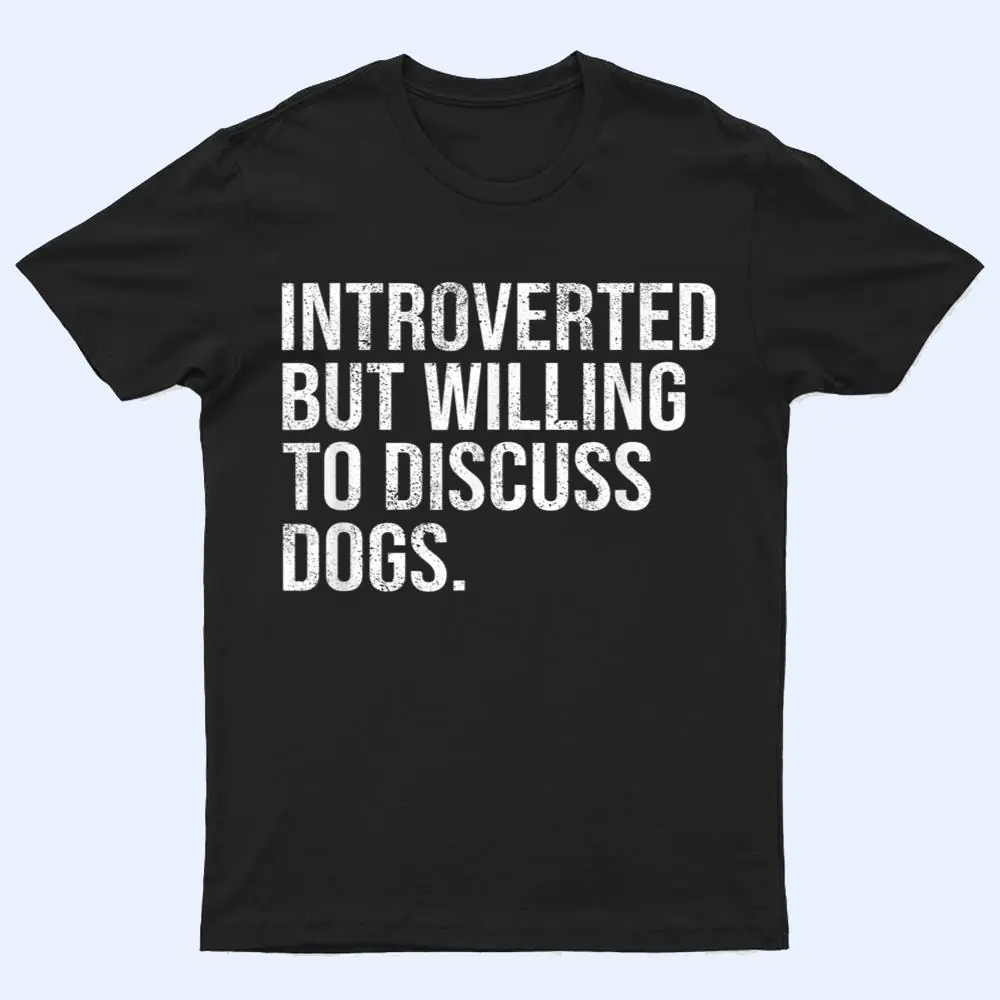 Introverted But Willing To Discuss Dogs Introverts T Shirt Introverted But Willing To Discuss Dogs Introverts T Shirt
