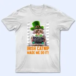 Irish Catnip Made Me Do It! Funny St Patrick's Day Cat T Shirt