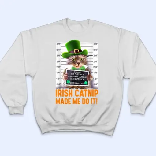 Irish Catnip Made Me Do It! Funny St Patrick's Day Cat T Shirt