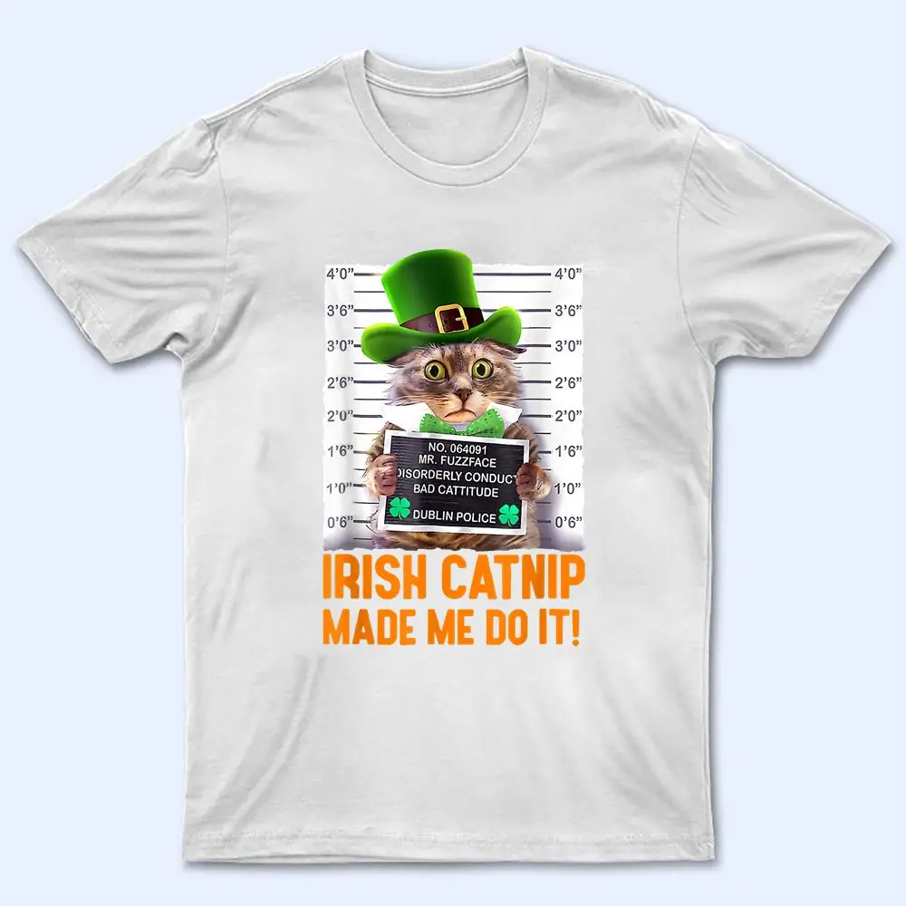 Irish Catnip Made Me Do It! Funny St Patrick's Day Cat T Shirt Irish Catnip Made Me Do It! Funny St Patrick's Day Cat T Shirt