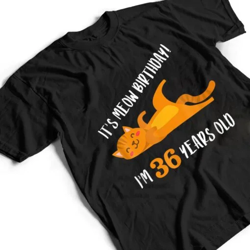 It S Meow Birthday 36H Birthday Cat Lover Funny 36 Year Old T Shirt