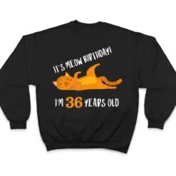 It S Meow Birthday 36H Birthday Cat Lover Funny 36 Year Old T Shirt It S Meow Birthday 36H Birthday Cat Lover Funny 36 Year Old T Shirt