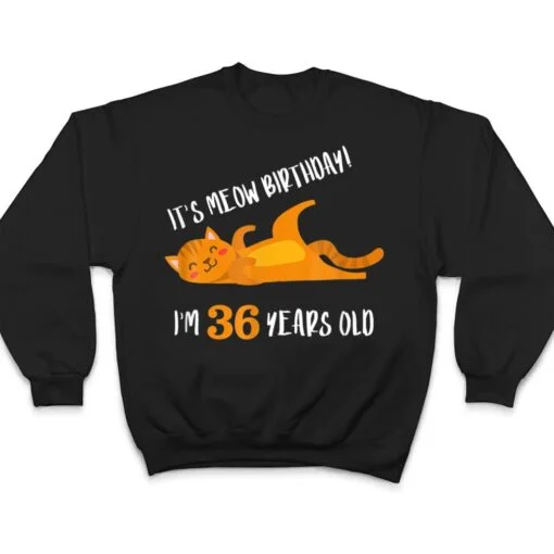 It S Meow Birthday 36H Birthday Cat Lover Funny 36 Year Old T Shirt