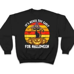 It S Never Oo Early For Halloween Funny Cat Halloween Co T Shirt