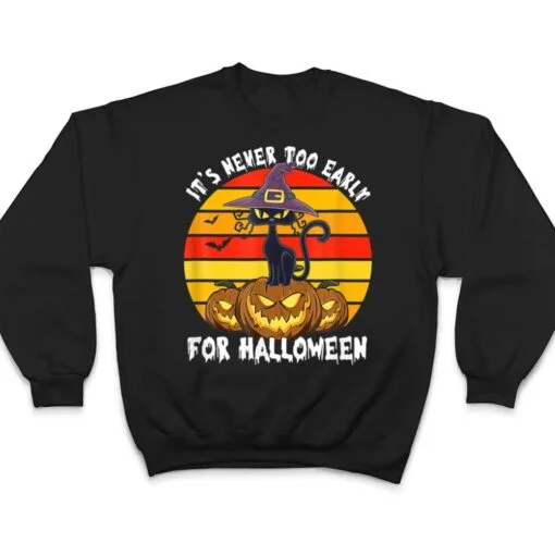 It S Never Oo Early For Halloween Funny Cat Halloween Co T Shirt