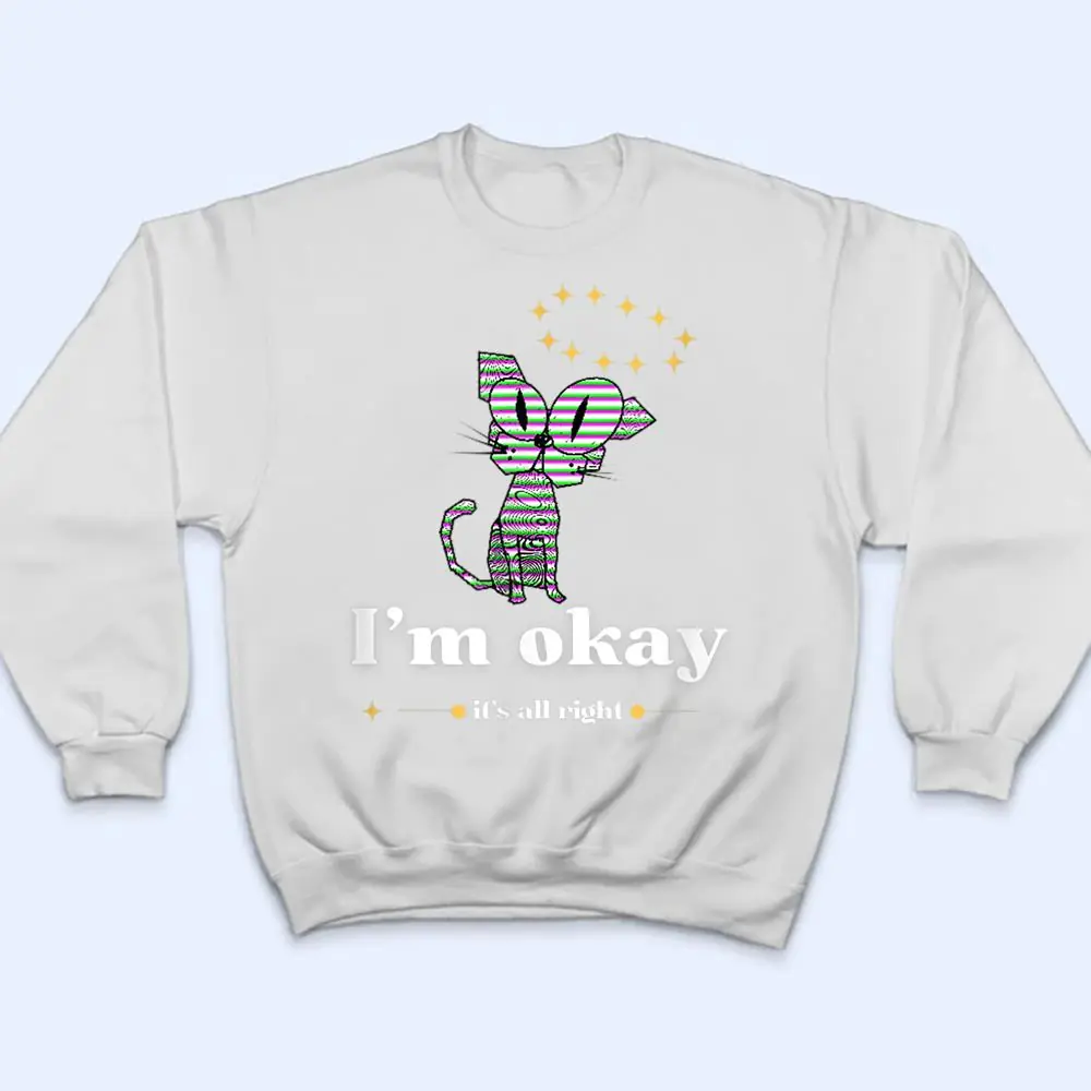 It-S-Okay-I-M-Good-Everything-Is-Fine-Funny-Cat-T-Shirt-4 It S Okay I M Good Everything Is Fine Funny Cat T Shirt