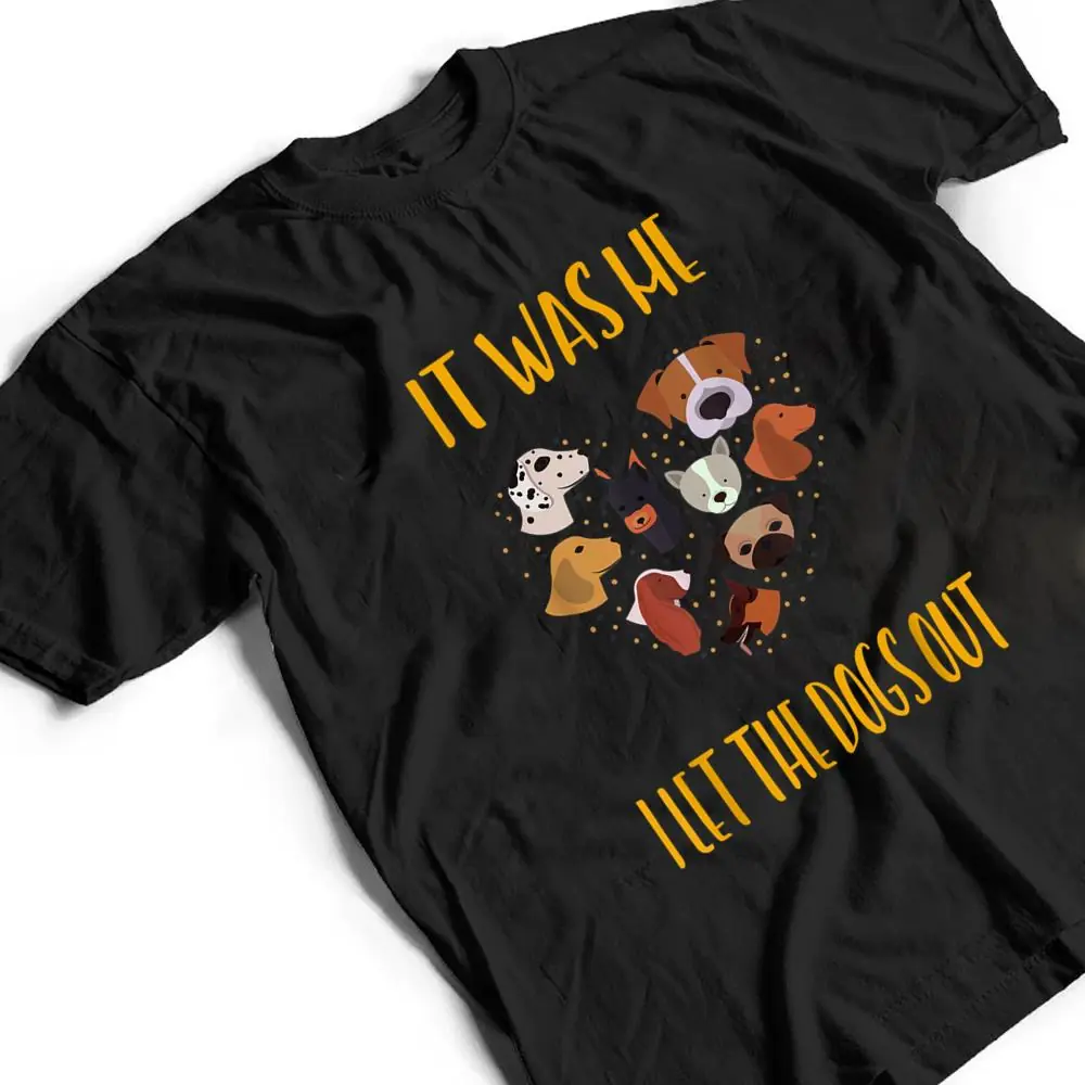 It-Was-Me-I-Let-The-Dogs-Out-Funny-Humor-T-Shirt-2 It Was Me I Let The Dogs Out Funny Humor T Shirt