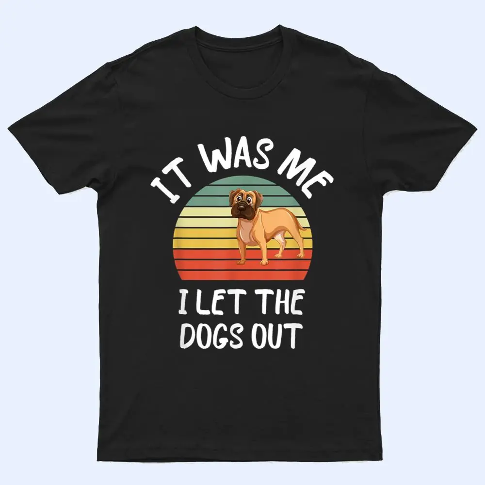 It Was Me I Let The Dogs Out Lover Distressed T Shirt It Was Me I Let The Dogs Out Lover Distressed T Shirt