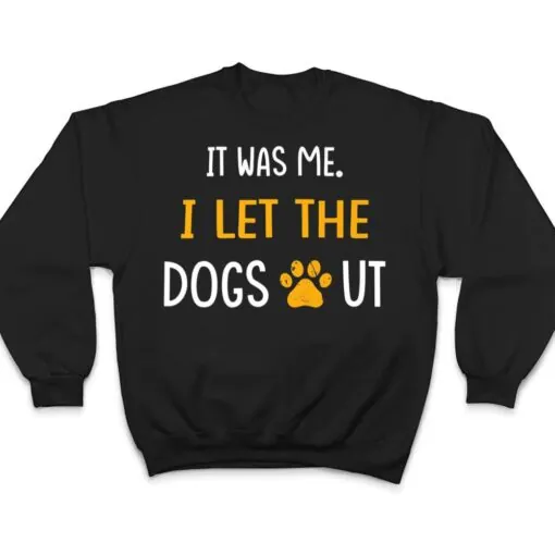 It Was Me I Let The Dogs Out Ver 1 T Shirt