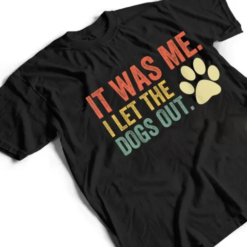 It Was Me I Let The Dogs Out Ver 3 T Shirt