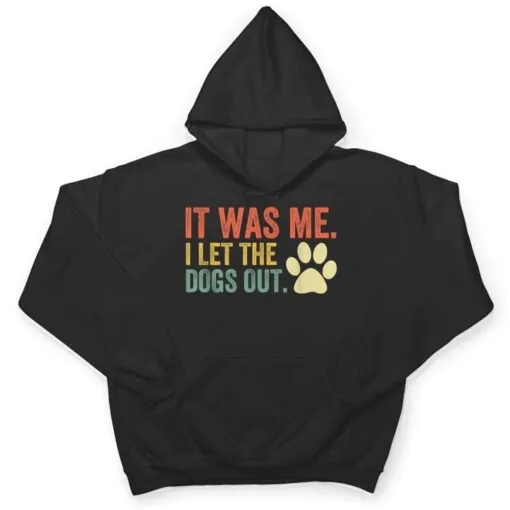 It Was Me I Let The Dogs Out Ver 3 T Shirt