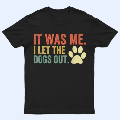 It Was Me I Let The Dogs Out Ver 3 T Shirt