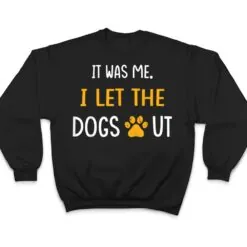 It Was Me I Let The Dogs Out Ver 5 T Shirt