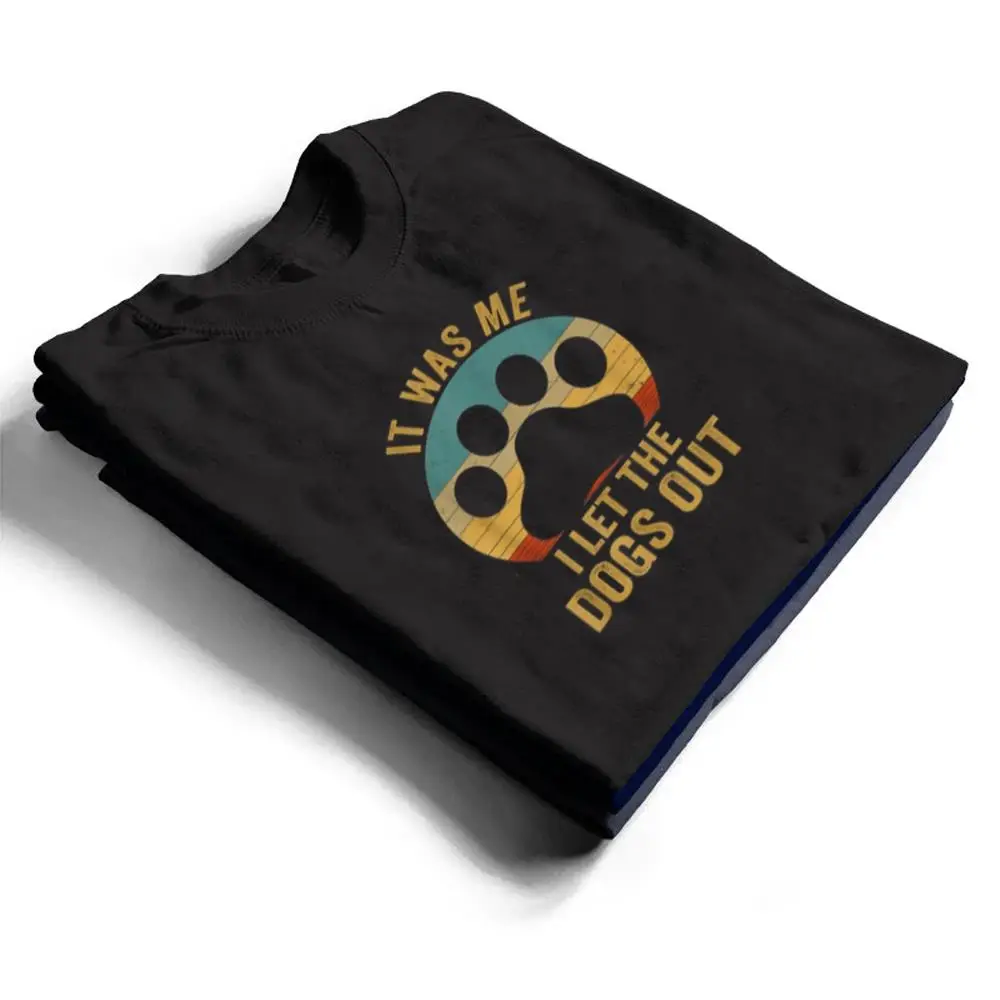 It-Was-Me-I-Let-The-Dogs-Out-Ver-6-T-Shirt-1 It Was Me I Let The Dogs Out Ver 6 T Shirt