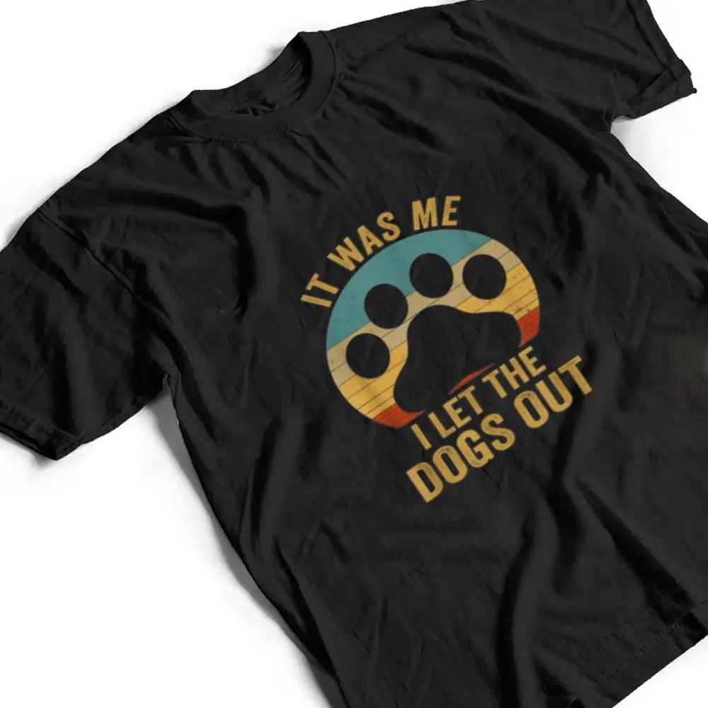 It-Was-Me-I-Let-The-Dogs-Out-Ver-6-T-Shirt-2 It Was Me I Let The Dogs Out Ver 6 T Shirt