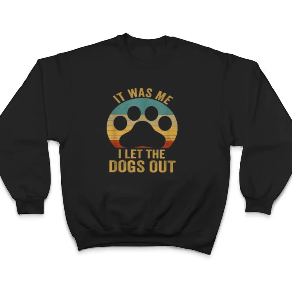 It-Was-Me-I-Let-The-Dogs-Out-Ver-6-T-Shirt-4 It Was Me I Let The Dogs Out Ver 6 T Shirt