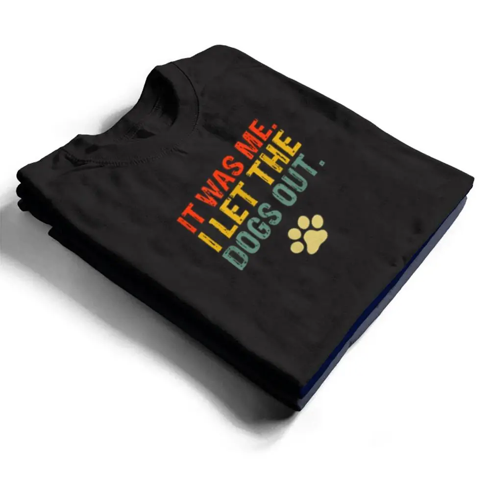 It-Was-Me-I-Let-The-Dogs-Out-Ver-7-T-Shirt-1 It Was Me I Let The Dogs Out Ver 7 T Shirt