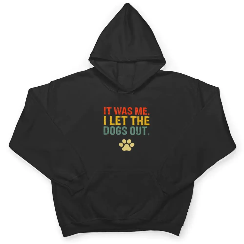 It-Was-Me-I-Let-The-Dogs-Out-Ver-7-T-Shirt-3 It Was Me I Let The Dogs Out Ver 7 T Shirt