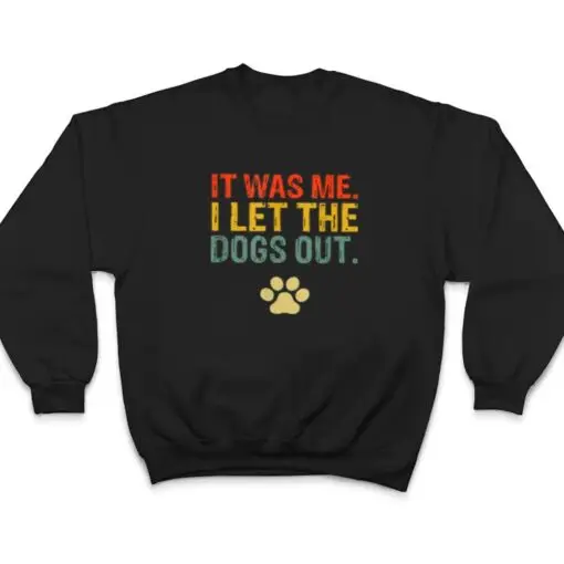 It Was Me I Let The Dogs Out Ver 7 T Shirt