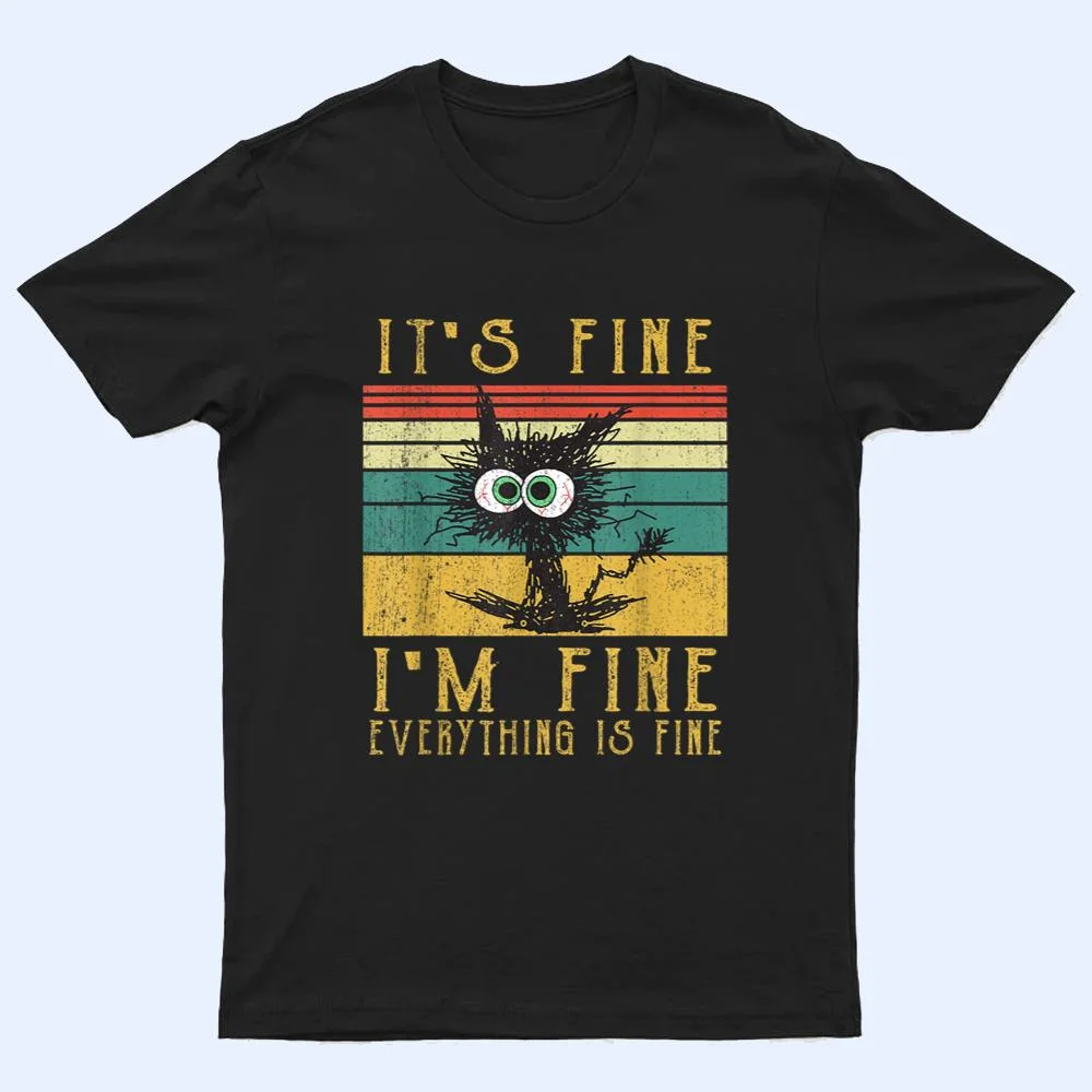 It's Fine I'm Fine Everything Is Fine Funny cat_2 T Shirt It's Fine I'm Fine Everything Is Fine Funny cat_2 T Shirt