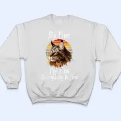 It's Fine I'm Fine Everything Is Fine Maine Coon Meow Cat T Shirt It's Fine I'm Fine Everything Is Fine Maine Coon Meow Cat T Shirt