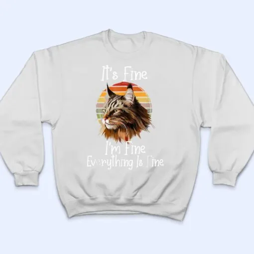 It's Fine I'm Fine Everything Is Fine Maine Coon Meow Cat T Shirt