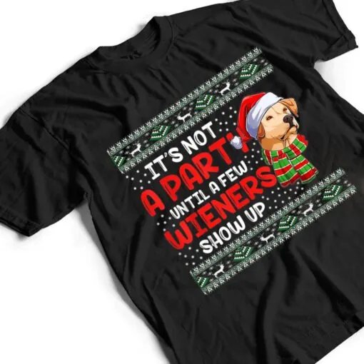It's Not A Party Until A Few Wieners Show Up Christmas Dog T Shirt