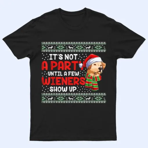 It's Not A Party Until A Few Wieners Show Up Christmas Dog T Shirt