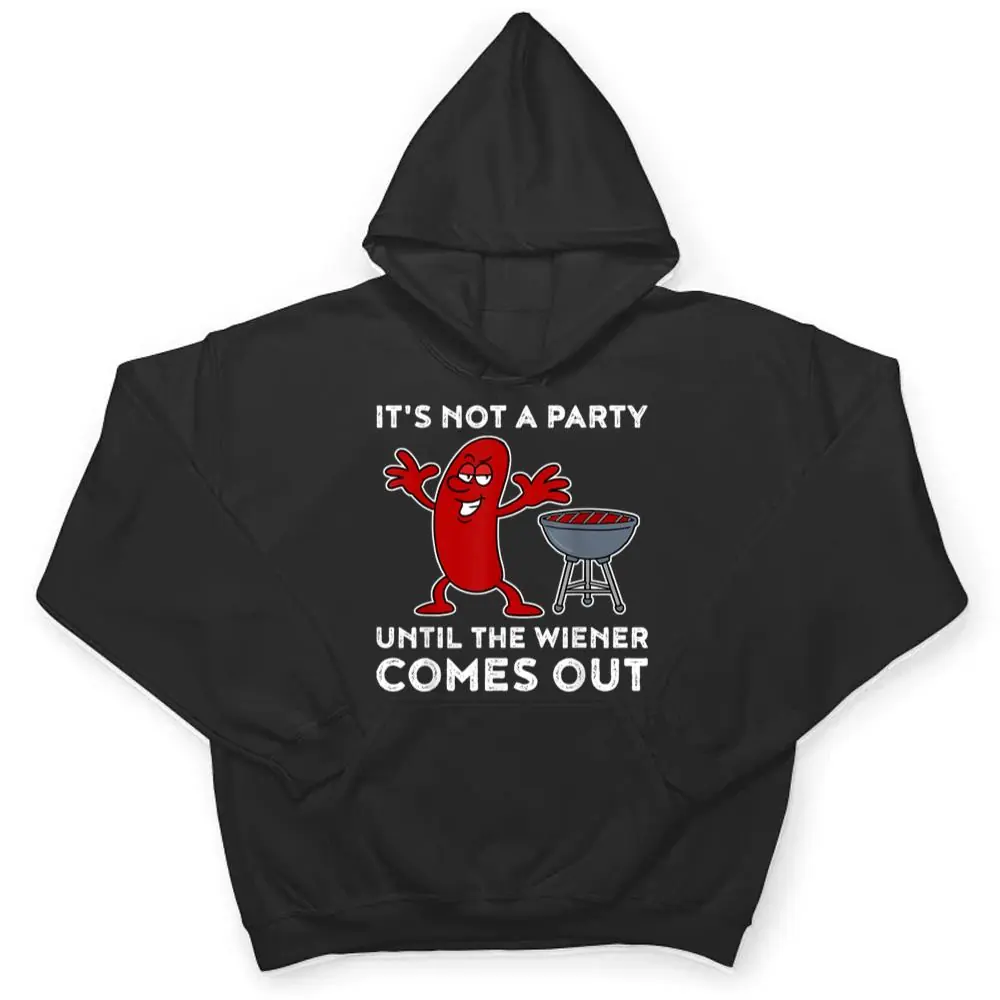 It's Not A Party Until The Weiner Comes Out BBQ Hot Dog T Shirt