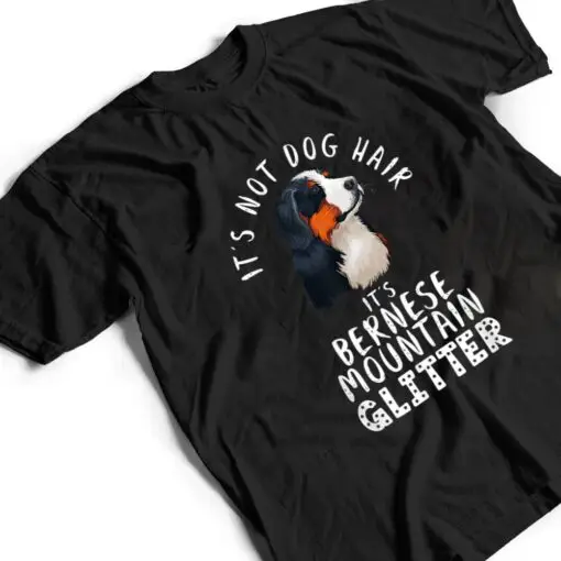 It's Not Dog Hair It's Bernese Mountain Glitter Dog Quote T Shirt