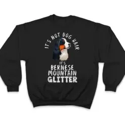It's Not Dog Hair It's Bernese Mountain Glitter Dog Quote T Shirt It's Not Dog Hair It's Bernese Mountain Glitter Dog Quote T Shirt