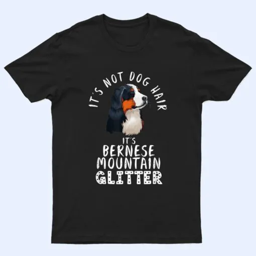 It's Not Dog Hair It's Bernese Mountain Glitter Dog Quote T Shirt