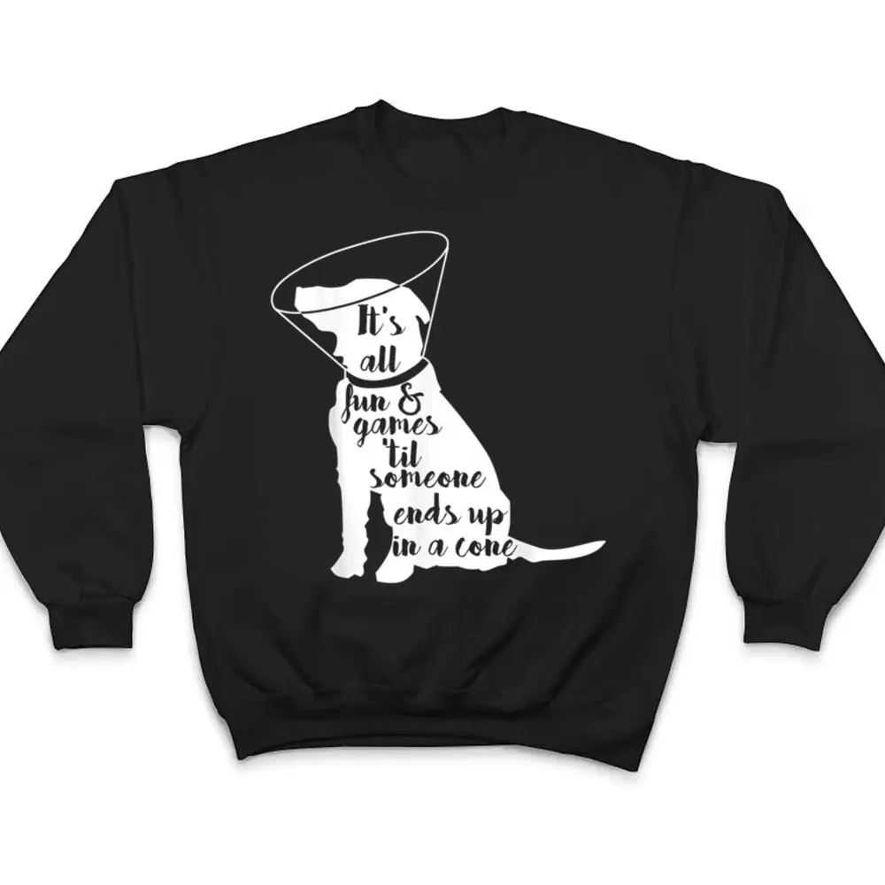 Its-all-fun-games-til-someone-ends-up-in-a-cone-dog-T-Shirt-4 It's all fun & games 'til someone ends up in a cone dog T Shirt