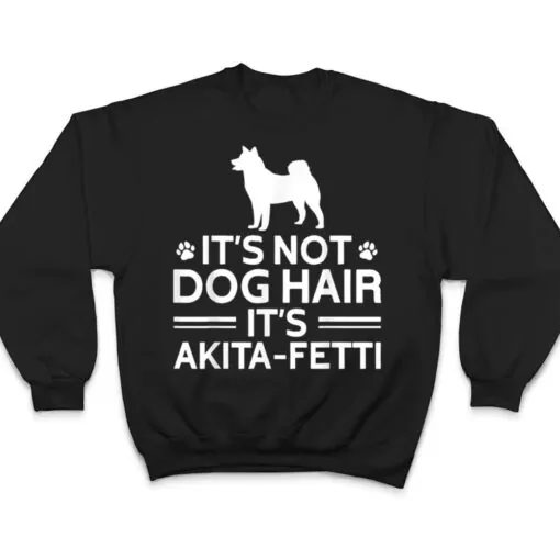 It's not Dog Hair It's Akita Fetti, American Akita Inu T Shirt