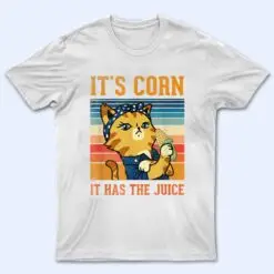 Itu2019s Corn It Has The Juice Vintage Cat Lovers Funny Corns_1 T Shirt
