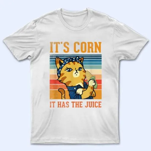Itu2019s Corn It Has The Juice Vintage Cat Lovers Funny Corns_1 T Shirt