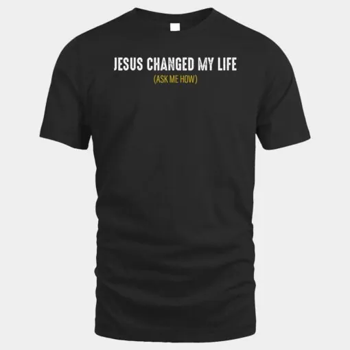 Jesus Changed My Life Ask Me How Sharing Gospel Evangelism