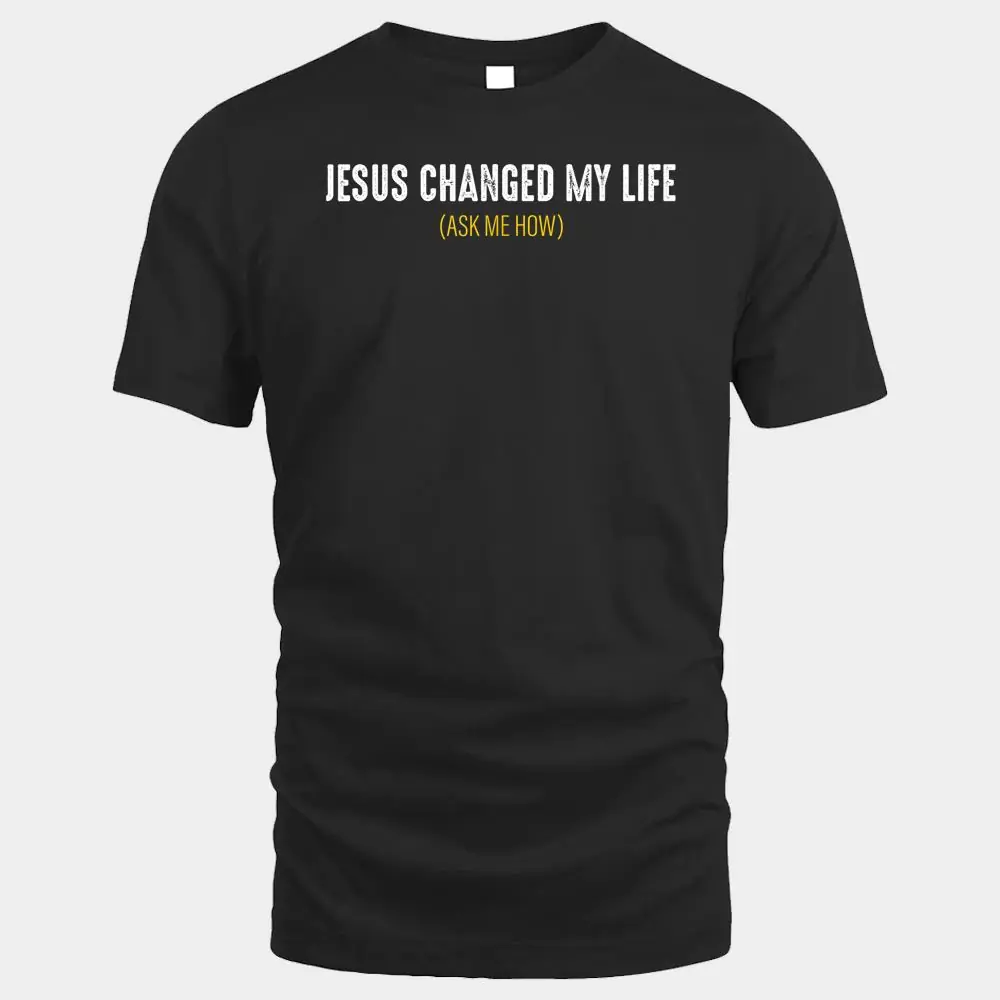 Jesus Changed My Life Ask Me How Sharing Gospel Evangelism