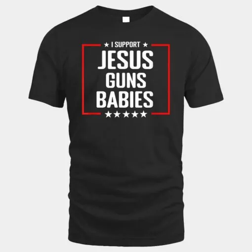 Jesus Guns and Babies - Conservative Christian Shirt