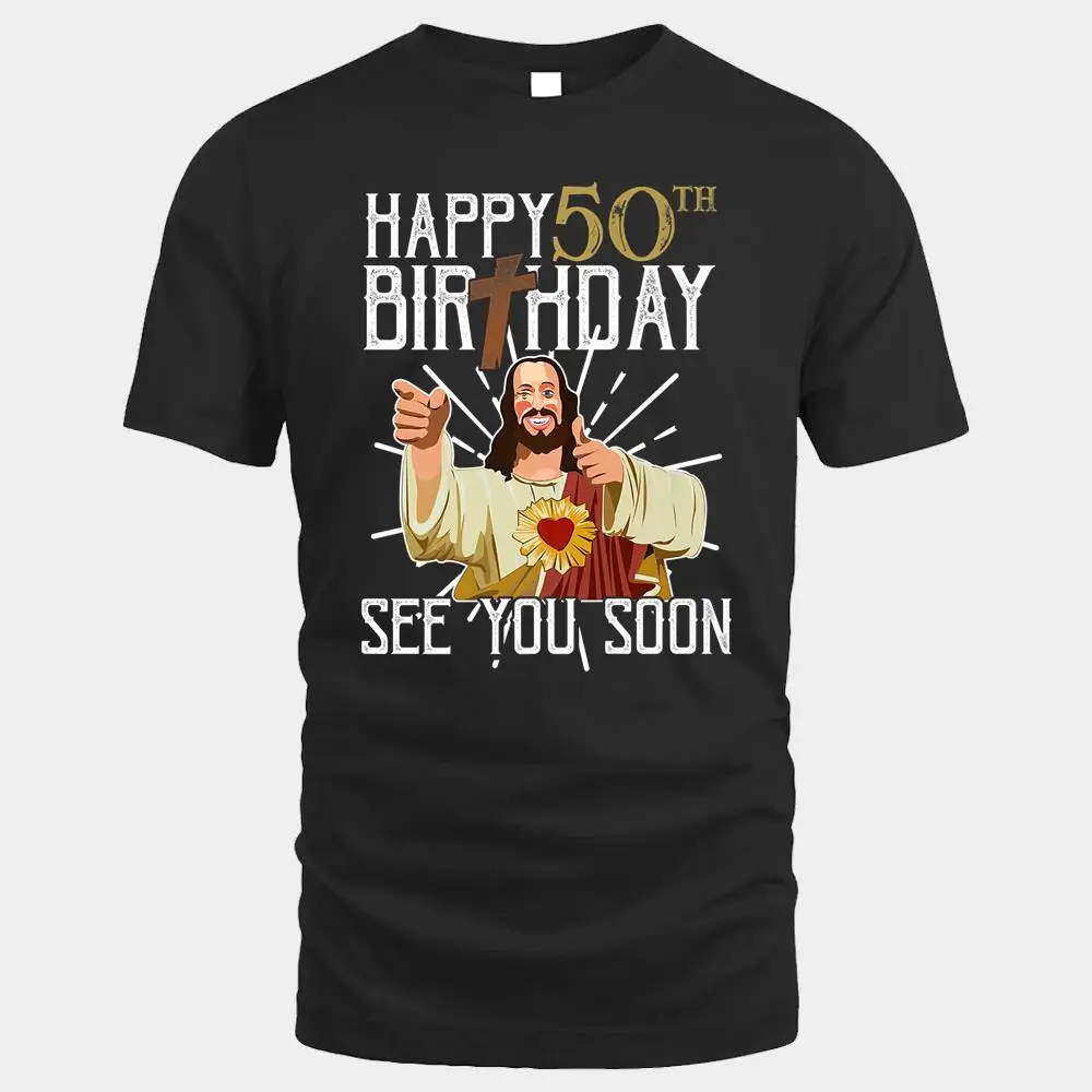 Jesus Happy 50th Years Old Birthday See You Soon Funny Premium Jesus Happy 50th Years Old Birthday See You Soon Funny Premium