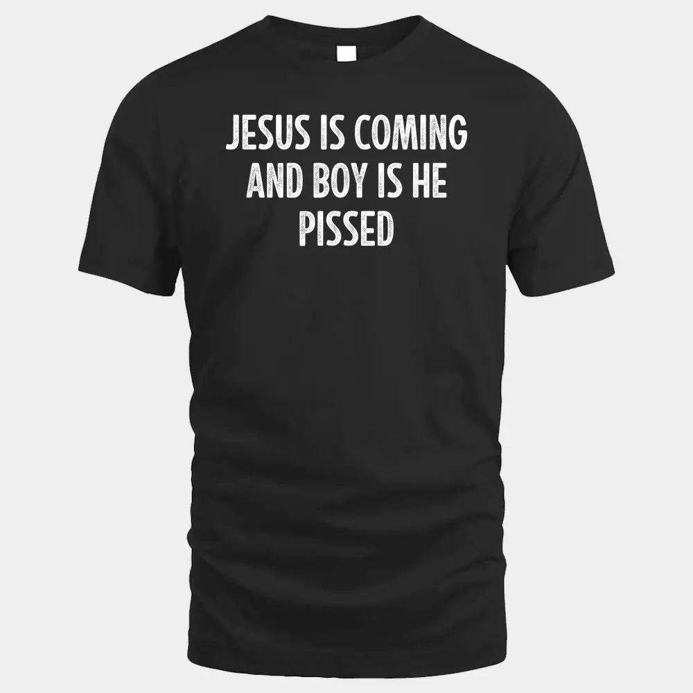 Jesus Is Coming And Boy Is He Pissed - Vintage Style - Jesus Is Coming And Boy Is He Pissed - Vintage Style -