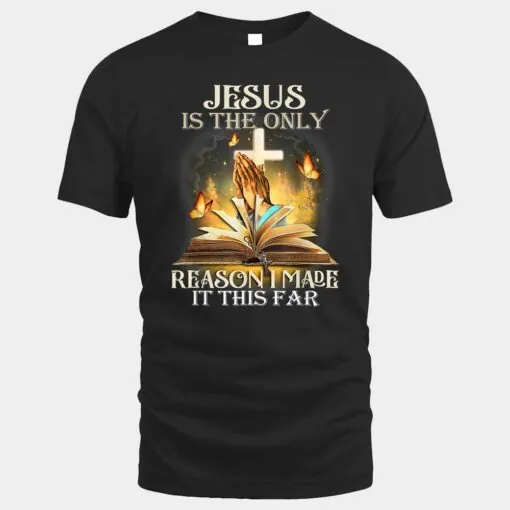 Jesus Is The Only Reason I Made It This Far Fun Christian