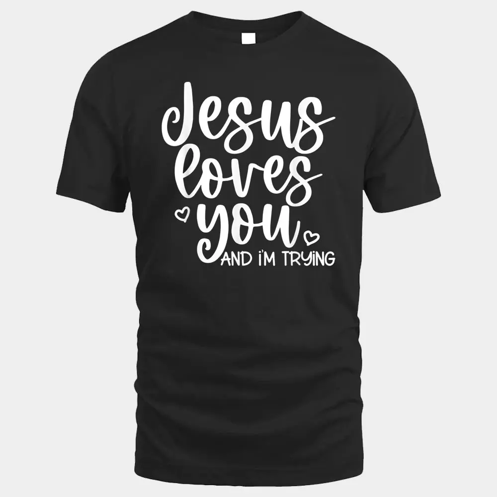 Jesus Loves You And I'm Trying Jesus Loves You And I'm Trying